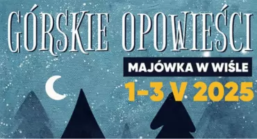 Majówka w Wiśle 2025. Górskie opowieści