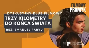 Dyskusyjny Klub Filmowy: "Trzy kilometry do końca świata"